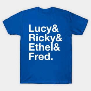 I LOVE LUCY Lucille Ball Desi Arnaz Ricky Ricardo Fred and Ethel Mertz Lucy Ricardo T-Shirt